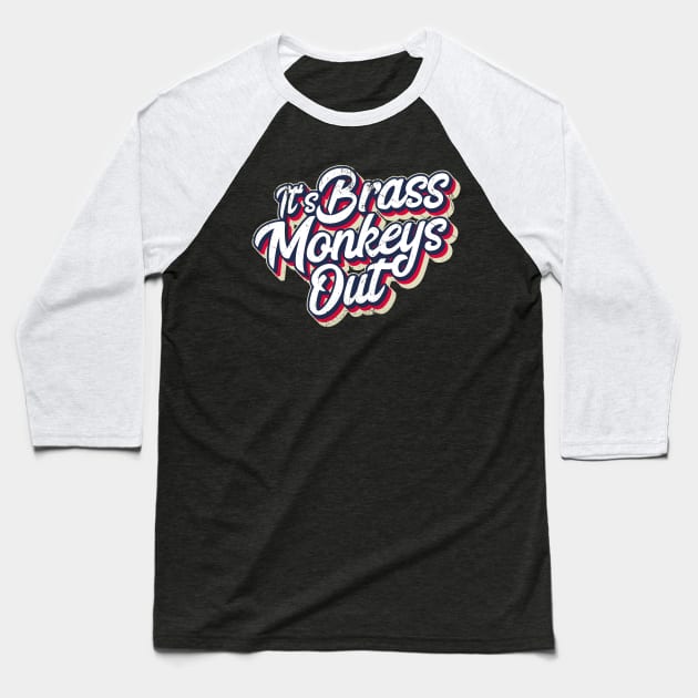It's Brass Monkeys Out (Brit Slang: It's Cold Outside) Baseball T-Shirt by bluerockproducts
